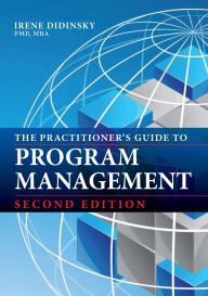 Title: The Practitioner's Guide to Program Management: Second Edition, Author: Irene Didinsky MBA