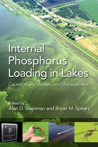 Title: Internal Phosphorus Loading in Lakes: Causes, Case Studies, and Management, Author: Bryan Spears
