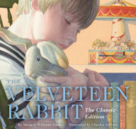 Title: The Velveteen Rabbit: The Classic Edition, Author: Margery Williams