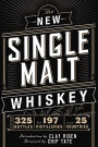 The New Single Malt Whiskey: More Than 325 Bottles, From 197 Distilleries, in More Than 25 Countries