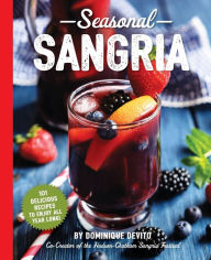 Title: Seasonal Sangria: 101 Delicious Recipes to Enjoy All Year Long!, Author: Dominique DeVito