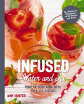 Alternative view 1 of Infused Water and Ice: Pump Up Your Agua with Over 100 Recipes!