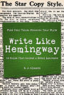 Write Like Hemingway: Find Your Voice, Discover Your Style Using the 10 Rules That Guided A Nobel Laureate