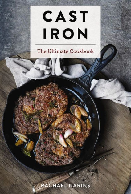 The Cast Iron Skillet Cookbook, 2nd Edition: Recipes for the Best Pan in Your Kitchen (Gifts for Cooks) [Book]