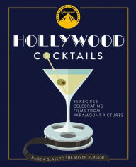 Free books ebooks download Hollywood Cocktails: Over 95 Recipes Celebrating Films from Paramount Pictures 9781604338898