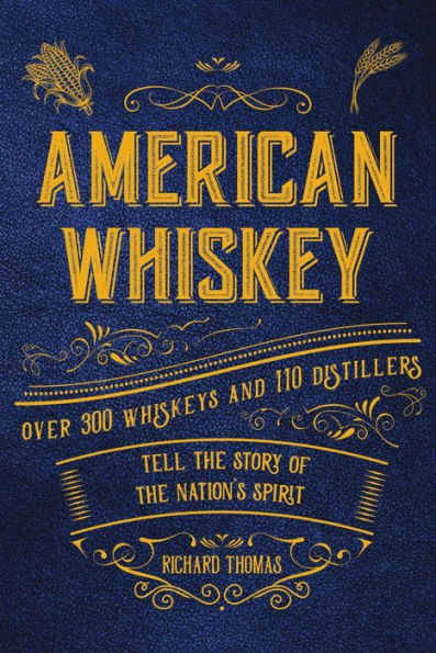 American Whiskey: Over 300 whiskeys and 30 distillers tell the story of the nation's spirit