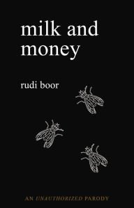 Title: Milk and Money: A Parody, Author: Rudi Boor