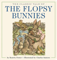 Title: The Classic Tale of the Flopsy Bunnies Oversized Padded Board Book: The Classic Edition by acclaimed illustrator, Charles Santore, Author: Beatrix Potter