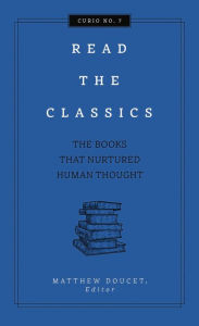 Title: Read the Classics: The Books that Nurtured Human Thought, Author: Matthew Doucet