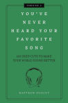 Alternative view 1 of You've Never Heard Your Favorite Song: 100 Deep Cuts to Make Your World Sound Better