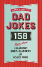 The World's Greatest Dad Jokes (Volume 3): 158 Even More Hilarious Knee-Slappers and Hokey Puns