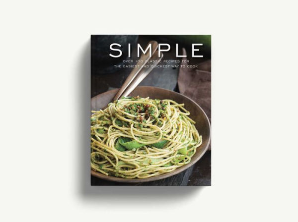 Simple: Over 100 Recipes in 60 Minutes or Less