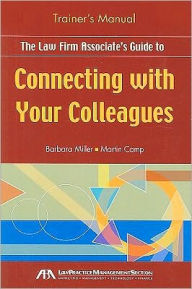 The Law Firm Associate's Guide to Connecting with Your Colleagues Training Manual