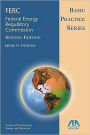 Basic Practice Series: FERC (Federal Energy Regulatory Committee), Second Edition / Edition 2