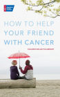 How to Help Your Friend with Cancer