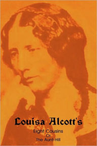 Title: Eight Cousins, Or, the Aunt-Hill, Author: Louisa May Alcott