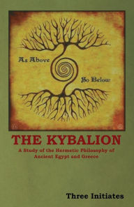 Title: The Kybalion: A Study of the Hermetic Philosophy of Ancient Egypt and Greece, Author: Three Initiates