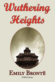 Title: Wuthering Heights: Emily Bronte 's Classic Masterpiece - Complete Original Text, Author: Emily Brontë