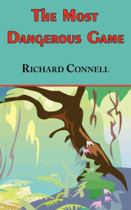 Title: The Most Dangerous Game - Richard Connell's Original Masterpiece, Author: Richard Connell