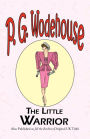 The Little Warrior - From The Manor Wodehouse Collection, A Selection From The Early Works Of P. G. Wodehouse