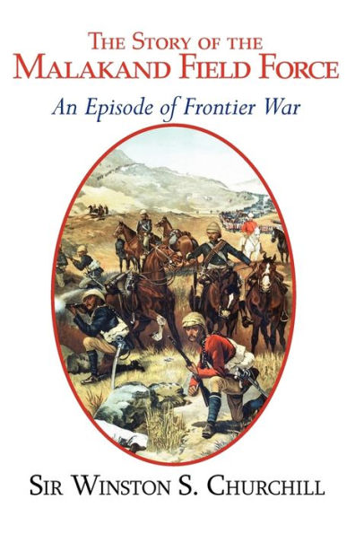 The Story of the Malakand Field Force - An Episode of the Frontier War