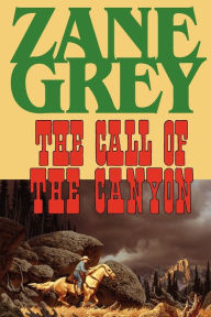 Title: The Call of the Canyon, Author: Zane Grey