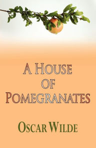 Title: A House of Pomegranates, Author: Oscar Wilde