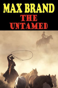 Title: The Untamed, Author: Max Brand