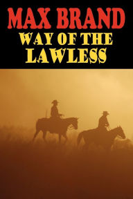 Title: Way of the Lawless, Author: Max Brand