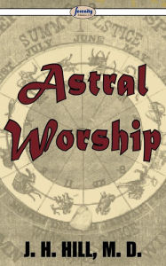 Title: Astral Worship, Author: J. H. Hill