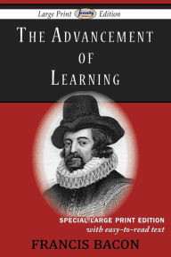Title: The Advancement of Learning (Large Print Edition), Author: Francis Bacon