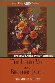 Title: The Lifted Veil and Brother Jacob (Large Print Edition), Author: George Eliot