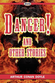 Title: Danger! and Other Stories, Author: Arthur Conan Doyle