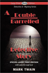Title: A Double Barrelled Detective Story (Large Print Edition), Author: Mark Twain
