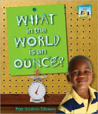Title: What in the World Is an Ounce?, Author: Mary Elizabeth Salzmann