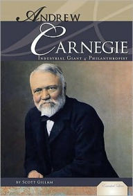 Title: Andrew Carnegie: Industrial Giant and Philanthropist, Author: Scott Gillam