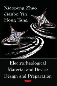 Title: Electrorheological Material and Device Design and Preparation, Author: Xiaopeng Zhao