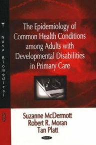 Title: Epidemiology of Common Health Conditions among Adults with Developmental Disabilities in Primary Care, Author: Suzanne McDermott