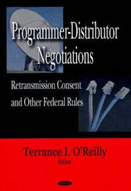 Title: Programmer-Distributor Negotiations: Retransmission Consent and Other Federal Rules, Author: Terrance I. O'Reilly