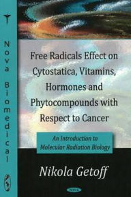 Title: Free Radicals Effect on Cytostatica, Vitamins, Hormones and Phytocompounds with Respect to Cancer: An Introduction to Molecular Radiation Biology, Author: Takumi Sakamoto