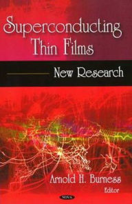Title: Superconducting Thin Films: New Research, Author: Arnold H. Burness