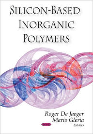 Title: Silicon-based Inorganic Polymers, Author: Roger De Jaeger