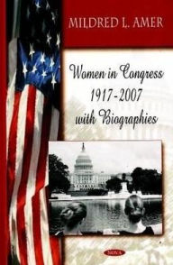 Title: Women in Congress, 1917-2007 with Biographies, Author: April N. Smythe