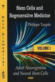Title: Stem Cells and Regenerative Medicine, Volume I: Adult Neurogenesis and Neural Stem Cells, Author: Philippe Taupin