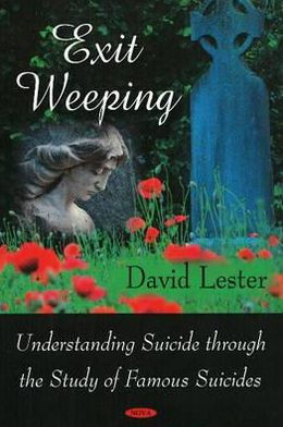 Exit Weeping: Understanding Suicide through the Study of Famous Suicides