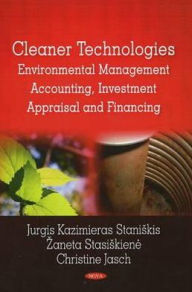 Title: Cleaner Technologies: Environmental Management Accounting, Investment Appraisal and Financing, Author: Jurgis Kazimieras Staniskis