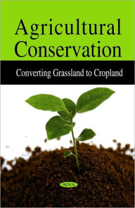 Title: Agricultural Conservation: Converting Grassland to Cropland, Author: GAO