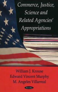 Title: Commerce, Justice and Science Appropriations Agencies, Author: William J. Krouse