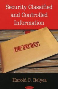 Title: Security Classified and Controlled Information, Author: Harold Relyea