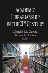 Title: Academic Librarianship in the 21st Century, Author: Claudia M. Garcia